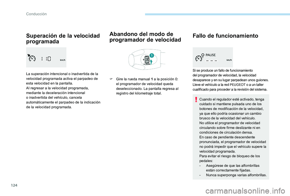 Peugeot 301 2017 Manual del propietario (in Spanish) 124
Superación de la velocidad
programada
La superación intencional o inadvertida de la
velocidad programada activa el parpadeo de
esta velocidad en la pantalla.
Al regresar a la velocidad progra Peugeot 301 2017 Manual del propietario (in Spanish) 124
Superación de la velocidad
programada
La superación intencional o inadvertida de la
velocidad programada activa el parpadeo de
esta velocidad en la pantalla.
Al regresar a la velocidad progra