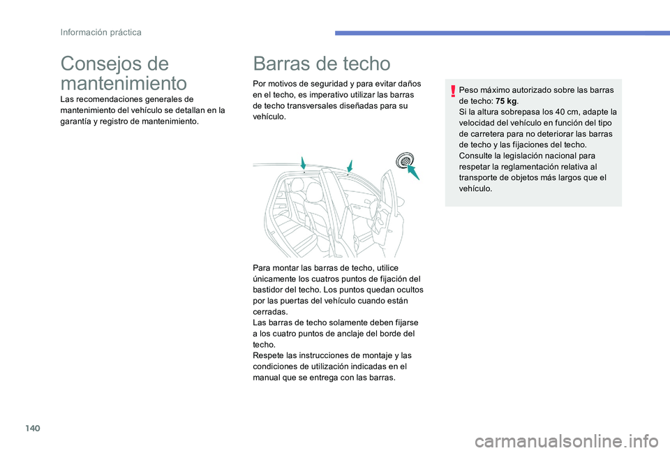Peugeot 301 2017 Manual del propietario (in Spanish) 140
Consejos de
mantenimiento
Las recomendaciones generales de
mantenimiento del vehículo se detallan en la
garantía y registro de mantenimiento.
Barras de techo
Por motivos de seguridad y para e Peugeot 301 2017 Manual del propietario (in Spanish) 140
Consejos de
mantenimiento
Las recomendaciones generales de
mantenimiento del vehículo se detallan en la
garantía y registro de mantenimiento.
Barras de techo
Por motivos de seguridad y para e