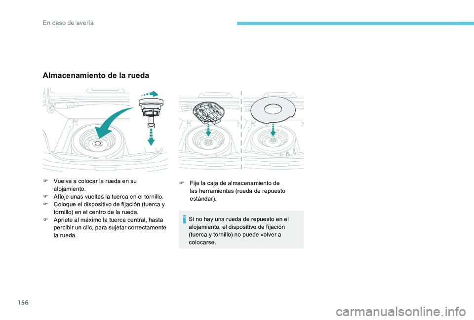 Peugeot 301 2017 Manual del propietario (in Spanish) 156
F Fije la caja de almacenamiento de las herramientas (rueda de repuesto
estándar).
Si no hay una rueda de repuesto en el
alojamiento, el dispositivo de fijación
(tuerca y tornillo) no puede v Peugeot 301 2017 Manual del propietario (in Spanish) 156
F Fije la caja de almacenamiento de las herramientas (rueda de repuesto
estándar).
Si no hay una rueda de repuesto en el
alojamiento, el dispositivo de fijación
(tuerca y tornillo) no puede v