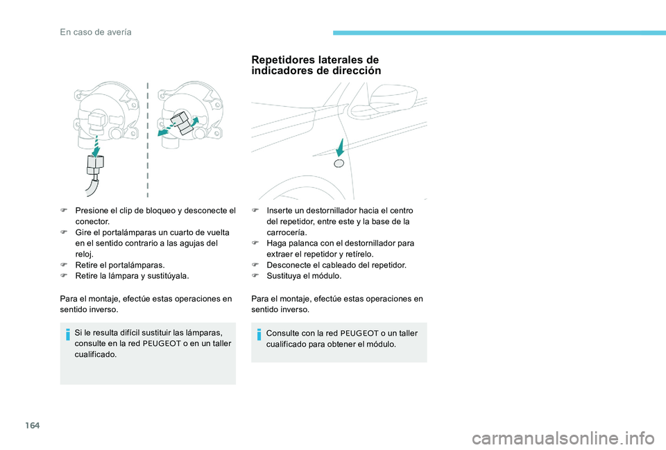 Peugeot 301 2017 Manual del propietario (in Spanish) 164
F Presione el clip de bloqueo y desconecte el conector.
F
G
ire el portalámparas un cuarto de vuelta
en el sentido contrario a las agujas del
reloj.
F
R
etire el portalámparas.
F
R
et Peugeot 301 2017 Manual del propietario (in Spanish) 164
F Presione el clip de bloqueo y desconecte el conector.
F
G
ire el portalámparas un cuarto de vuelta
en el sentido contrario a las agujas del
reloj.
F
R
etire el portalámparas.
F
R
et