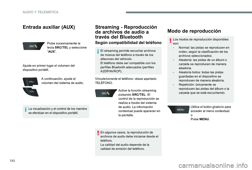Peugeot 301 2017 Manual del propietario (in Spanish) 192
VOL+
VOL-
Pulse sucesivamente la
tecla SRC/TEL y seleccione
“ AUX ”.
La visualización y el control de los mandos
se efectúan en el dispositivo portátil. A continuación, ajuste el
volum Peugeot 301 2017 Manual del propietario (in Spanish) 192
VOL+
VOL-
Pulse sucesivamente la
tecla SRC/TEL y seleccione
“ AUX ”.
La visualización y el control de los mandos
se efectúan en el dispositivo portátil. A continuación, ajuste el
volum