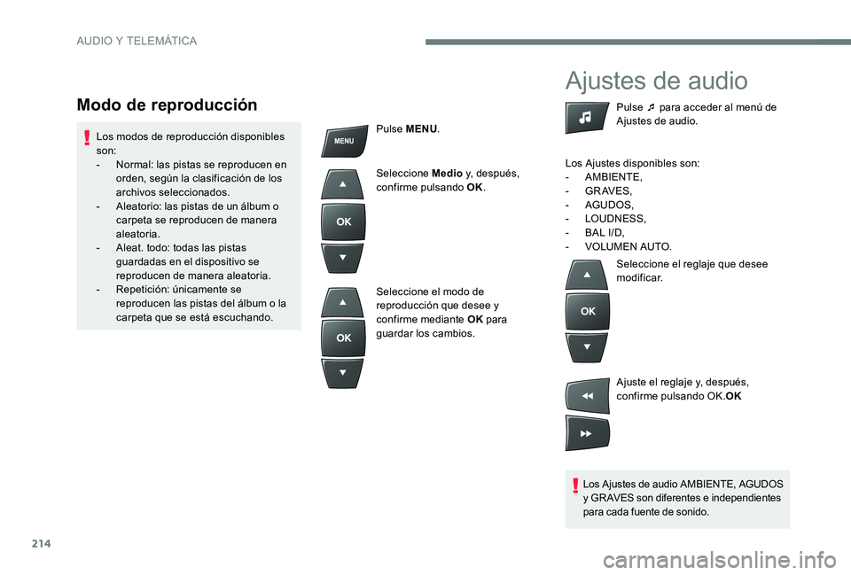 Peugeot 301 2017 Manual del propietario (in Spanish) 214
Ajustes de audio
Los Ajustes de audio AMBIENTE, AGUDOS
y GRAVES son diferentes e independientes
para cada fuente de sonido.Pulse ¯ para acceder al menú de
Ajustes de audio.
Los Ajustes dispon Peugeot 301 2017 Manual del propietario (in Spanish) 214
Ajustes de audio
Los Ajustes de audio AMBIENTE, AGUDOS
y GRAVES son diferentes e independientes
para cada fuente de sonido.Pulse ¯ para acceder al menú de
Ajustes de audio.
Los Ajustes dispon