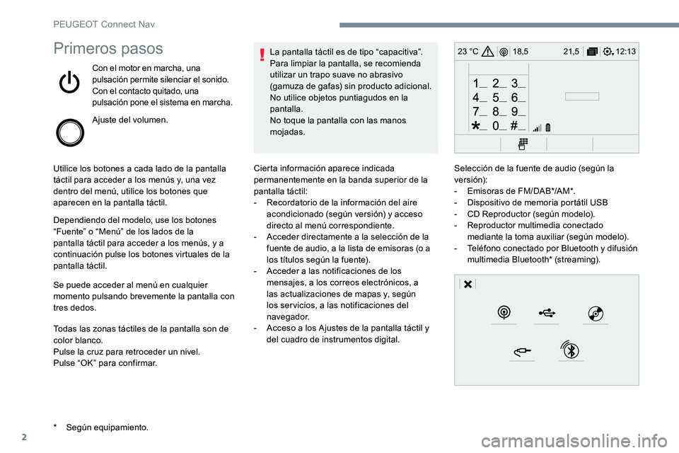 Peugeot 301 2017 Manual del propietario (in Spanish) 2
12:13
18,5 21,5
23 °CPrimeros pasos
Con el motor en marcha, una
pulsación permite silenciar el sonido.
Con el contacto quitado, una
pulsación pone el sistema en marcha.
Ajuste del volumen.
Util Peugeot 301 2017 Manual del propietario (in Spanish) 2
12:13
18,5 21,5
23 °CPrimeros pasos
Con el motor en marcha, una
pulsación permite silenciar el sonido.
Con el contacto quitado, una
pulsación pone el sistema en marcha.
Ajuste del volumen.
Util