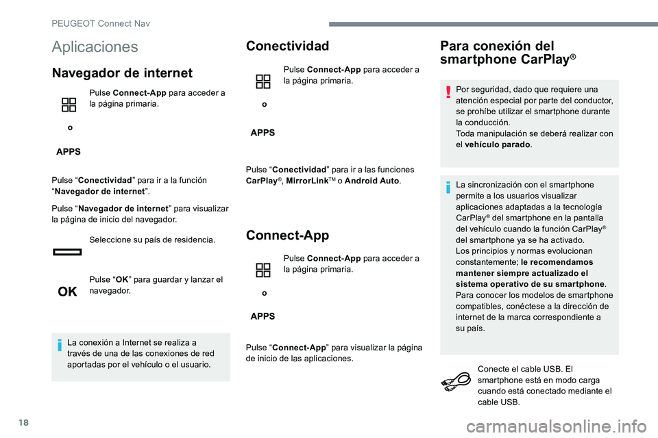 Peugeot 301 2017 Manual del propietario (in Spanish) 18
Aplicaciones
Navegador de internet
o Pulse Connect-App
para acceder a
la página primaria.
Pulse “ Conectividad ” para ir a la función
“ Navegador de internet ”.
Pulse “ Navegador de Peugeot 301 2017 Manual del propietario (in Spanish) 18
Aplicaciones
Navegador de internet
o Pulse Connect-App
para acceder a
la página primaria.
Pulse “ Conectividad ” para ir a la función
“ Navegador de internet ”.
Pulse “ Navegador de