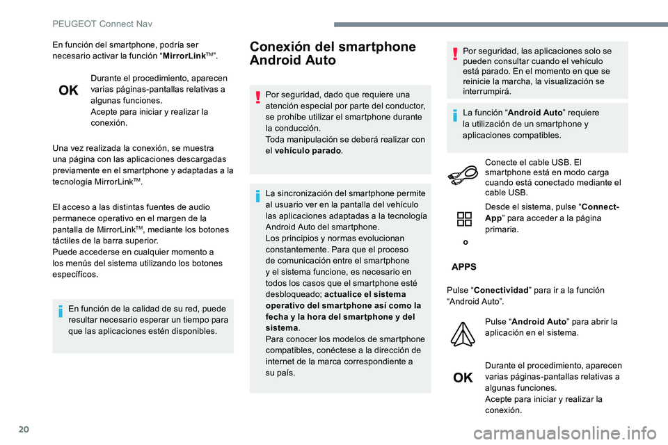 Peugeot 301 2017 Manual del propietario (in Spanish) 20
En función del smartphone, podría ser
necesario activar la función “MirrorLinkTM”.
Durante el procedimiento, aparecen
varias páginas-pantallas relativas a
algunas funciones.
Acepte para Peugeot 301 2017 Manual del propietario (in Spanish) 20
En función del smartphone, podría ser
necesario activar la función “MirrorLinkTM”.
Durante el procedimiento, aparecen
varias páginas-pantallas relativas a
algunas funciones.
Acepte para