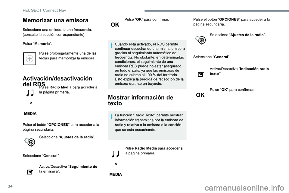 Peugeot 301 2017 Manual del propietario (in Spanish) 24
Pulse prolongadamente una de las
teclas para memorizar la emisora.
Activación/desactivación
del RDS
o Pulse Radio Media
para acceder a
la página primaria.
Pulse el botón “ OPCIONES” pa Peugeot 301 2017 Manual del propietario (in Spanish) 24
Pulse prolongadamente una de las
teclas para memorizar la emisora.
Activación/desactivación
del RDS
o Pulse Radio Media
para acceder a
la página primaria.
Pulse el botón “ OPCIONES” pa