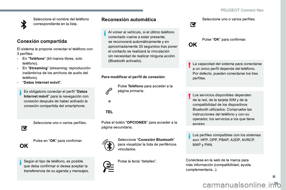 Peugeot 301 2017 Manual del propietario (in Spanish) 29
Seleccione el nombre del teléfono
correspondiente en la lista.
Conexión compartida
El sistema le propone conectar el teléfono con
3 per files:
-
E
n “Teléfono ” (kit manos libres, solo Peugeot 301 2017 Manual del propietario (in Spanish) 29
Seleccione el nombre del teléfono
correspondiente en la lista.
Conexión compartida
El sistema le propone conectar el teléfono con
3 per files:
-
E
n “Teléfono ” (kit manos libres, solo