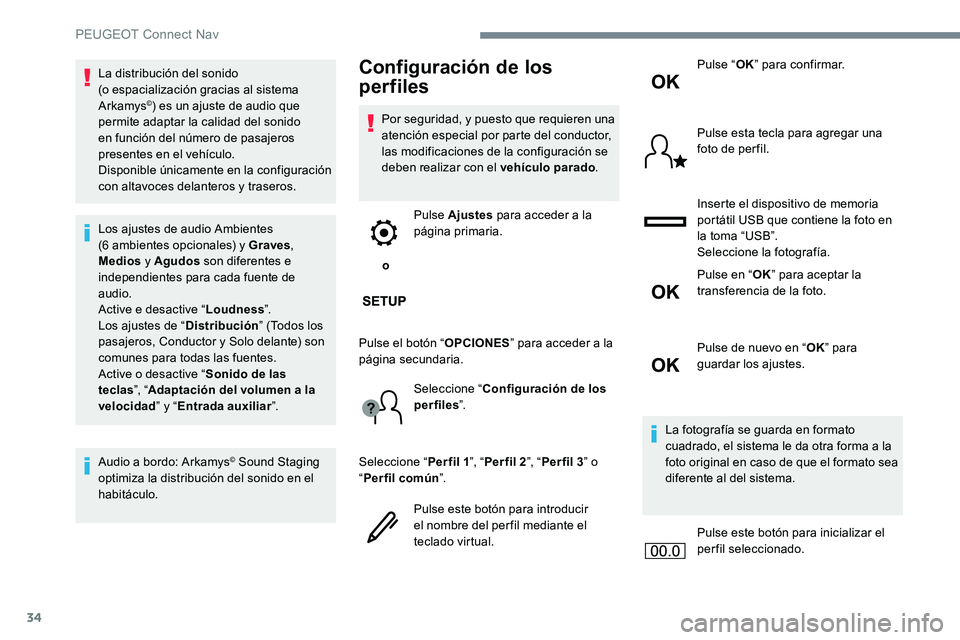 Peugeot 301 2017 Manual del propietario (in Spanish) 34
La distribución del sonido
(o espacialización gracias al sistema
Arkamys
©) es un ajuste de audio que
permite adaptar la calidad del sonido
en función del número de pasajeros
presentes e Peugeot 301 2017 Manual del propietario (in Spanish) 34
La distribución del sonido
(o espacialización gracias al sistema
Arkamys
©) es un ajuste de audio que
permite adaptar la calidad del sonido
en función del número de pasajeros
presentes e