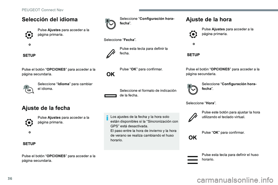 Peugeot 301 2017 Manual del propietario (in Spanish) 36
Selección del idioma
o Pulse Ajustes
para acceder a la
página primaria.
Pulse el botón “ OPCIONES” para acceder a la
página secundaria.
Seleccione “ Idioma” para cambiar
el idioma. Peugeot 301 2017 Manual del propietario (in Spanish) 36
Selección del idioma
o Pulse Ajustes
para acceder a la
página primaria.
Pulse el botón “ OPCIONES” para acceder a la
página secundaria.
Seleccione “ Idioma” para cambiar
el idioma.