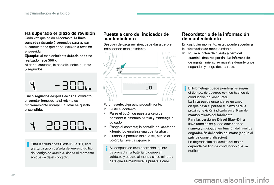 Peugeot 301 2017 Manual del propietario (in Spanish) 26
Ha superado el plazo de revisiónCada vez que se da el contacto, la llave
parpadea durante 5 segundos para avisar
al conductor de que debe realizar la revisión
enseguida.
Ejemplo: el mantenimi Peugeot 301 2017 Manual del propietario (in Spanish) 26
Ha superado el plazo de revisiónCada vez que se da el contacto, la llave
parpadea durante 5 segundos para avisar
al conductor de que debe realizar la revisión
enseguida.
Ejemplo: el mantenimi
