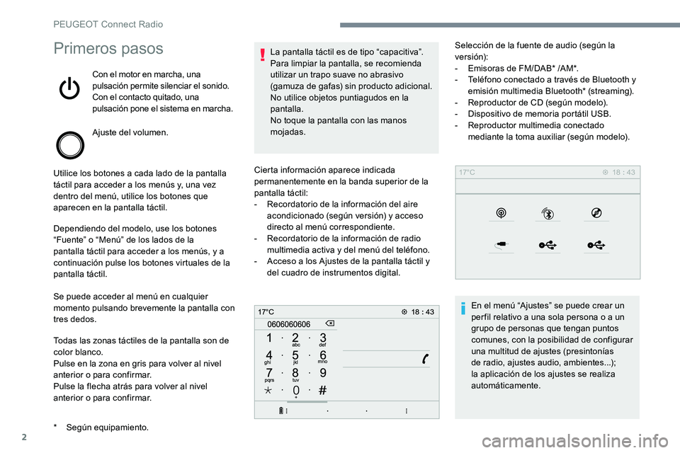 Peugeot 301 2017 Manual del propietario (in Spanish) 2
Primeros pasos
Con el motor en marcha, una
pulsación permite silenciar el sonido.
Con el contacto quitado, una
pulsación pone el sistema en marcha.
Ajuste del volumen.
Utilice los botones a cada Peugeot 301 2017 Manual del propietario (in Spanish) 2
Primeros pasos
Con el motor en marcha, una
pulsación permite silenciar el sonido.
Con el contacto quitado, una
pulsación pone el sistema en marcha.
Ajuste del volumen.
Utilice los botones a cada