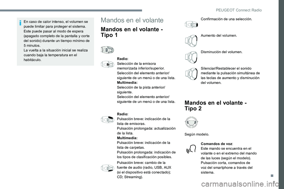 Peugeot 301 2017 Manual del propietario (in Spanish) 3
En caso de calor intenso, el volumen se
puede limitar para proteger el sistema.
Este puede pasar al modo de espera
(apagado completo de la pantalla y corte
del sonido) durante un tiempo mínimo Peugeot 301 2017 Manual del propietario (in Spanish) 3
En caso de calor intenso, el volumen se
puede limitar para proteger el sistema.
Este puede pasar al modo de espera
(apagado completo de la pantalla y corte
del sonido) durante un tiempo mínimo