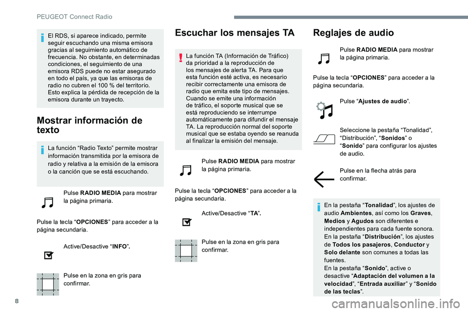 Peugeot 301 2017 Manual del propietario (in Spanish) 8
El RDS, si aparece indicado, permite
seguir escuchando una misma emisora
gracias al seguimiento automático de
frecuencia. No obstante, en determinadas
condiciones, el seguimiento de una
emisor Peugeot 301 2017 Manual del propietario (in Spanish) 8
El RDS, si aparece indicado, permite
seguir escuchando una misma emisora
gracias al seguimiento automático de
frecuencia. No obstante, en determinadas
condiciones, el seguimiento de una
emisor