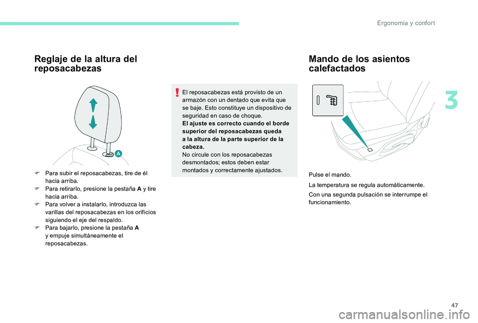 Peugeot 301 2017  Manual del propietario (in Spanish) 47
Reglaje de la altura del 
reposacabezas
El reposacabezas está provisto de un 
armazón con un dentado que evita que 
se baje. Esto constituye un dispositivo de 
seguridad en caso de choque.
El aju