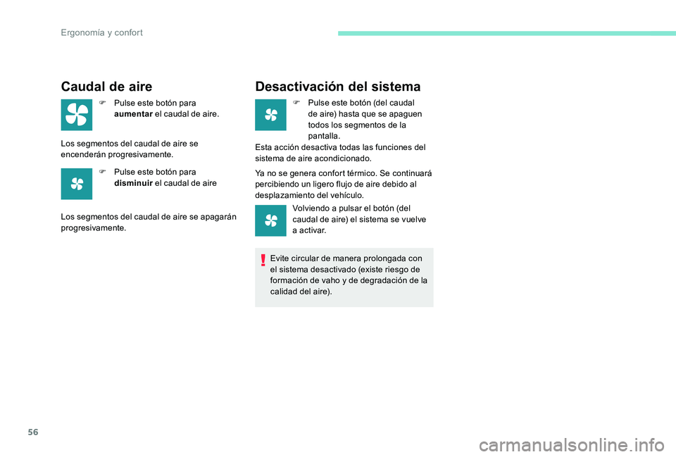 Peugeot 301 2017 Manual del propietario (in Spanish) 56
Caudal de aire
F Pulse este botón para aumentar el caudal de aire.
Los segmentos del caudal de aire se
encenderán progresivamente. F
P
ulse este botón para
disminuir el caudal de aire
Los Peugeot 301 2017 Manual del propietario (in Spanish) 56
Caudal de aire
F Pulse este botón para aumentar el caudal de aire.
Los segmentos del caudal de aire se
encenderán progresivamente. F
P
ulse este botón para
disminuir el caudal de aire
Los