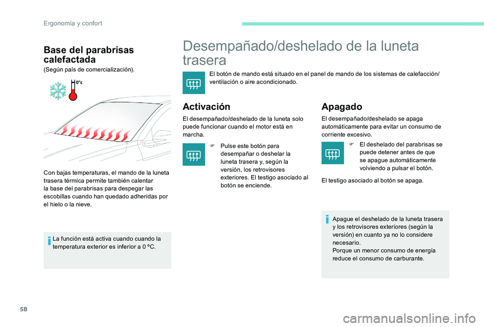 Peugeot 301 2017 Manual del propietario (in Spanish) 58
Desempañado/deshelado de la luneta
trasera
El botón de mando está situado en el panel de mando de los sistemas de calefacción/
ventilación o aire acondicionado.
Activación
El desempañado/de Peugeot 301 2017 Manual del propietario (in Spanish) 58
Desempañado/deshelado de la luneta
trasera
El botón de mando está situado en el panel de mando de los sistemas de calefacción/
ventilación o aire acondicionado.
Activación
El desempañado/de
