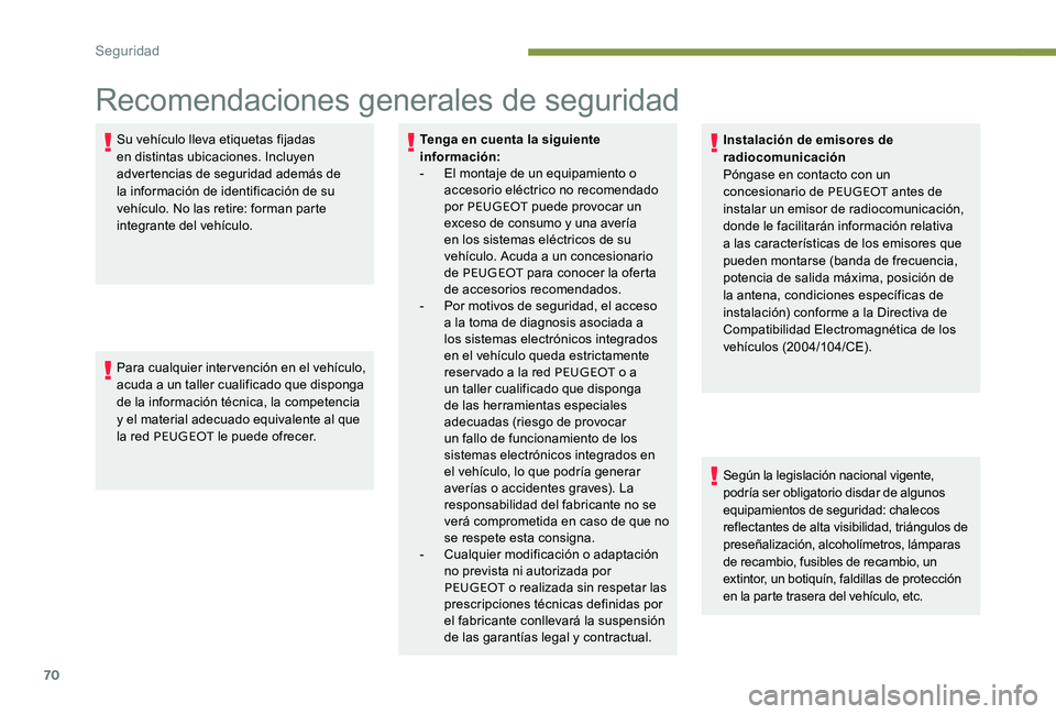 Peugeot 301 2017 Manual del propietario (in Spanish) 70
Recomendaciones generales de seguridad
Su vehículo lleva etiquetas fijadas
en distintas ubicaciones. Incluyen
advertencias de seguridad además de
la información de identificación de su
veh Peugeot 301 2017 Manual del propietario (in Spanish) 70
Recomendaciones generales de seguridad
Su vehículo lleva etiquetas fijadas
en distintas ubicaciones. Incluyen
advertencias de seguridad además de
la información de identificación de su
veh