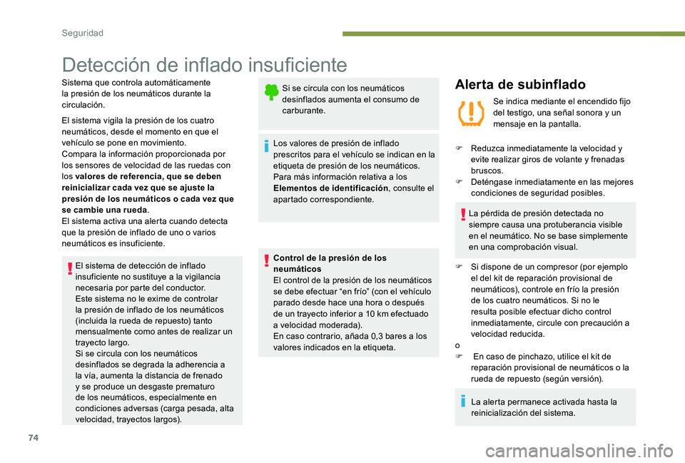 Peugeot 301 2017 Manual del propietario (in Spanish) 74
Detección de inflado insuficiente
Sistema que controla automáticamente
la presión de los neumáticos durante la
circulación.
El sistema vigila la presión de los cuatro
neumáticos, desde el Peugeot 301 2017 Manual del propietario (in Spanish) 74
Detección de inflado insuficiente
Sistema que controla automáticamente
la presión de los neumáticos durante la
circulación.
El sistema vigila la presión de los cuatro
neumáticos, desde el