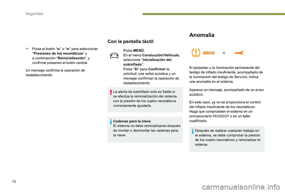 Peugeot 301 2017 Manual del propietario (in Spanish) 76
Anomalía
o
Con la pantalla táctil
F Pulse el botón “7” o “ 8” para seleccionar
“ Presiones de los neumáticos ” y
a continuación “ Reinicialización ”, y
confirme pulsando el Peugeot 301 2017 Manual del propietario (in Spanish) 76
Anomalía
o
Con la pantalla táctil
F Pulse el botón “7” o “ 8” para seleccionar
“ Presiones de los neumáticos ” y
a continuación “ Reinicialización ”, y
confirme pulsando el