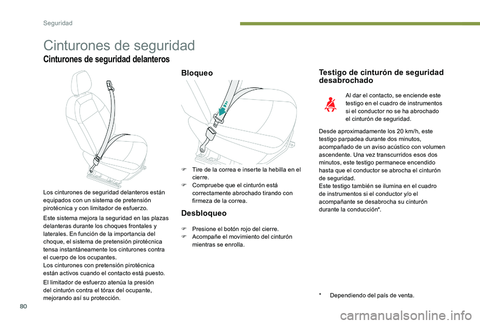 Peugeot 301 2017 Manual del propietario (in Spanish) 80
Cinturones de seguridad
Cinturones de seguridad delanteros
BloqueoTestigo de cinturón de seguridad
desabrochado
Al dar el contacto, se enciende este
testigo en el cuadro de instrumentos
si el c Peugeot 301 2017 Manual del propietario (in Spanish) 80
Cinturones de seguridad
Cinturones de seguridad delanteros
BloqueoTestigo de cinturón de seguridad
desabrochado
Al dar el contacto, se enciende este
testigo en el cuadro de instrumentos
si el c