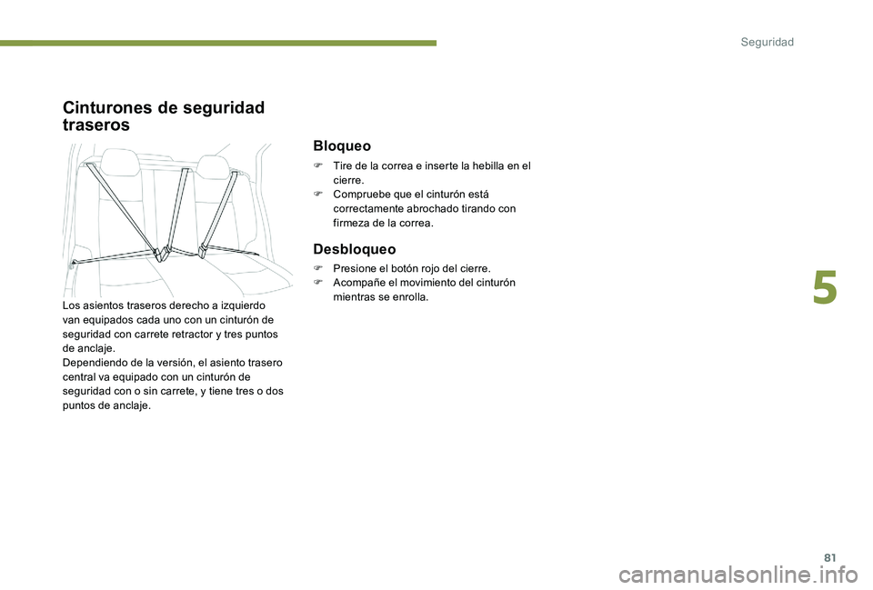 Peugeot 301 2017 Manual del propietario (in Spanish) 81
Cinturones de seguridad
traseros
Bloqueo
F Tire de la correa e inserte la hebilla en el cierre.
F
C
ompruebe que el cinturón está
correctamente abrochado tirando con
firmeza de la correa.
D Peugeot 301 2017 Manual del propietario (in Spanish) 81
Cinturones de seguridad
traseros
Bloqueo
F Tire de la correa e inserte la hebilla en el cierre.
F
C
ompruebe que el cinturón está
correctamente abrochado tirando con
firmeza de la correa.
D