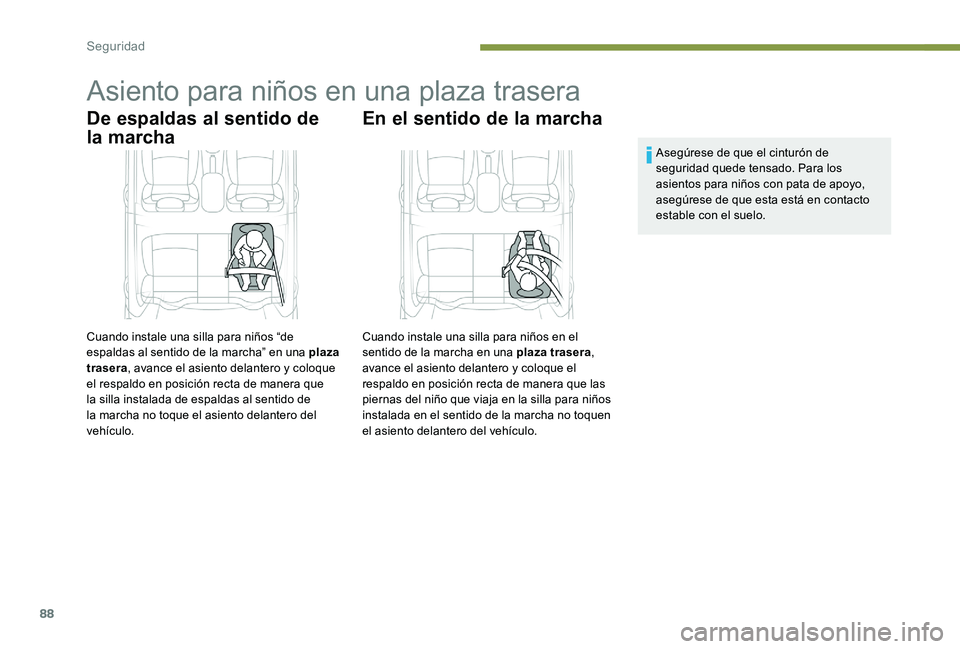 Peugeot 301 2017 Manual del propietario (in Spanish) 88
Asiento para niños en una plaza trasera
De espaldas al sentido de
la marcha
Cuando instale una silla para niños “de
espaldas al sentido de la marcha” en una plaza
trasera, avance el asient Peugeot 301 2017 Manual del propietario (in Spanish) 88
Asiento para niños en una plaza trasera
De espaldas al sentido de
la marcha
Cuando instale una silla para niños “de
espaldas al sentido de la marcha” en una plaza
trasera, avance el asient