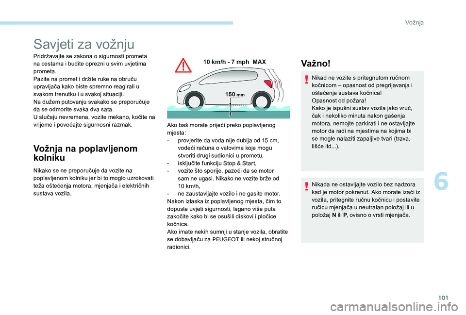 Peugeot 301 2017 Vodič za korisnike (in Croatian) 101
Savjeti za vožnju
Pridržavajte se zakona o sigurnosti prometa
na cestama i budite oprezni u svim uvjetima
prometa.
Pazite na promet i držite ruke na obruču
upravljača kako biste spremno re Peugeot 301 2017 Vodič za korisnike (in Croatian) 101
Savjeti za vožnju
Pridržavajte se zakona o sigurnosti prometa
na cestama i budite oprezni u svim uvjetima
prometa.
Pazite na promet i držite ruke na obruču
upravljača kako biste spremno re