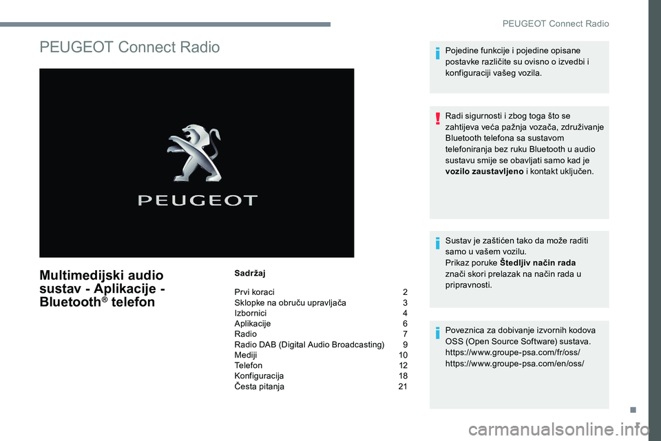 Peugeot 301 2017 Vodič za korisnike (in Croatian) 1
PEUGEOT Connect Radio
Multimedijski audio
sustav - Aplikacije -
Bluetooth
® telefon
Sadržaj
Prvi koraci
2
S
klopke na obruču upravljača
3
I
zbornici
4
A
plikacije
6
R
adio
7 Peugeot 301 2017 Vodič za korisnike (in Croatian) 1
PEUGEOT Connect Radio
Multimedijski audio
sustav - Aplikacije -
Bluetooth
® telefon
Sadržaj
Prvi koraci
2
S
klopke na obruču upravljača
3
I
zbornici
4
A
plikacije
6
R
adio
7