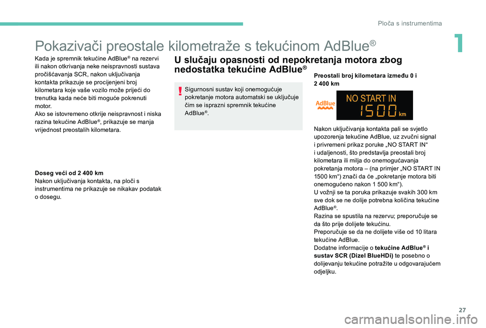 Peugeot 301 2017 Vodič za korisnike (in Croatian) 27
Pokazivači preostale kilometraže s tekućinom AdBlue®
Kada je spremnik tekućine AdBlue® na rezervi
ili nakon otkrivanja neke neispravnosti sustava
pročišćavanja SCR, nakon uključivanja
Peugeot 301 2017 Vodič za korisnike (in Croatian) 27
Pokazivači preostale kilometraže s tekućinom AdBlue®
Kada je spremnik tekućine AdBlue® na rezervi
ili nakon otkrivanja neke neispravnosti sustava
pročišćavanja SCR, nakon uključivanja