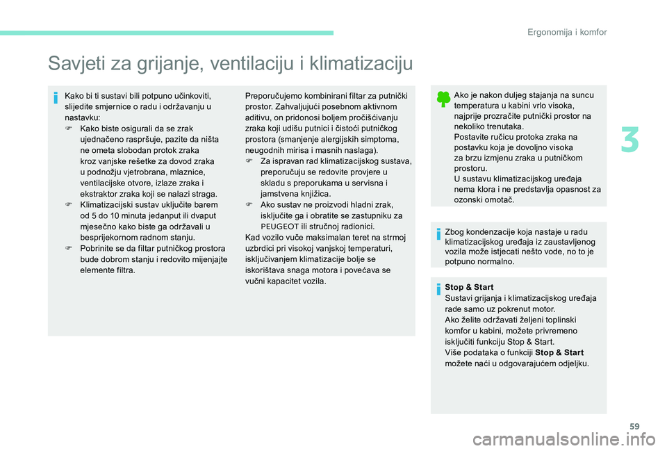 Peugeot 301 2017 Vodič za korisnike (in Croatian) 59
Savjeti za grijanje, ventilaciju i klimatizaciju
Kako bi ti sustavi bili potpuno učinkoviti,
slijedite smjernice o radu i održavanju u
nastavku:
F
K
ako biste osigurali da se zrak
ujednačen Peugeot 301 2017 Vodič za korisnike (in Croatian) 59
Savjeti za grijanje, ventilaciju i klimatizaciju
Kako bi ti sustavi bili potpuno učinkoviti,
slijedite smjernice o radu i održavanju u
nastavku:
F
K
ako biste osigurali da se zrak
ujednačen