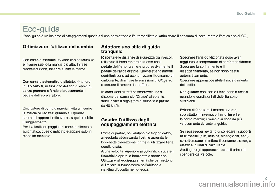 Peugeot 301 2017 Manuale del proprietario (in Italian) 9
Se i passeggeri evitano di collegare i supporti
multimediali (film, musica, videogiochi, ecc.),
contribuiscono a limitare il consumo d'energia
elettrica, quindi di carburante.
Scollegare gli Peugeot 301 2017 Manuale del proprietario (in Italian) 9
Se i passeggeri evitano di collegare i supporti
multimediali (film, musica, videogiochi, ecc.),
contribuiscono a limitare il consumo d'energia
elettrica, quindi di carburante.
Scollegare gli