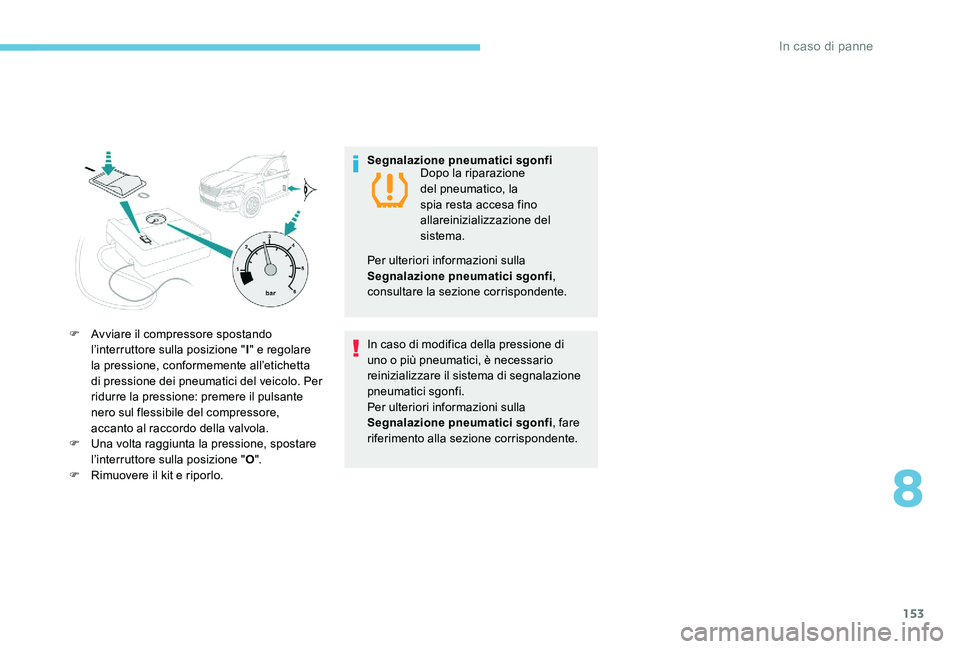Peugeot 301 2017 Manuale del proprietario (in Italian) 153
F Avviare il compressore spostando l’interruttore sulla posizione " I" e regolare
la pressione, conformemente all’etichetta
di pressione dei pneumatici del veicolo. Per
ridurre la p Peugeot 301 2017 Manuale del proprietario (in Italian) 153
F Avviare il compressore spostando l’interruttore sulla posizione " I" e regolare
la pressione, conformemente all’etichetta
di pressione dei pneumatici del veicolo. Per
ridurre la p