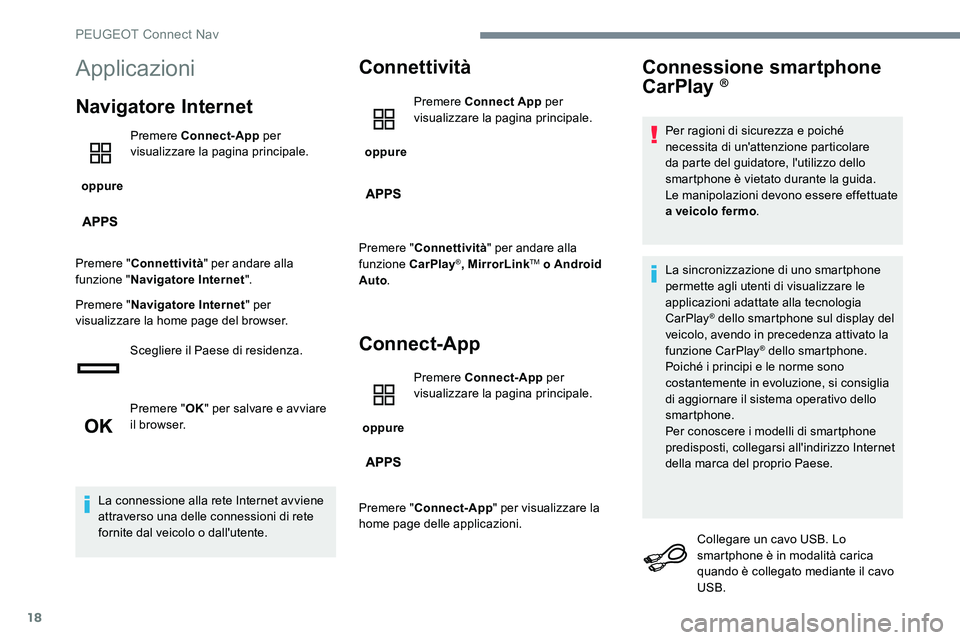 Peugeot 301 2017  Manuale del proprietario (in Italian) 18
Applicazioni
Navigatore Internet
 oppure Premere
 Connect-App  per 
visualizzare la pagina principale.
Premere " Connettività " per andare alla 
funzione " Navigatore Internet ".
P