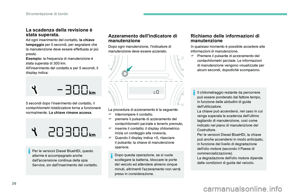 Peugeot 301 2017 Manuale del proprietario (in Italian) 26
La scadenza della revisione è
stata superata.
Ad ogni inserimento del contatto, la chiave
lampeggia per 5 secondi, per segnalare che
la manutenzione deve essere effettuata al più
presto.
Esem Peugeot 301 2017 Manuale del proprietario (in Italian) 26
La scadenza della revisione è
stata superata.
Ad ogni inserimento del contatto, la chiave
lampeggia per 5 secondi, per segnalare che
la manutenzione deve essere effettuata al più
presto.
Esem