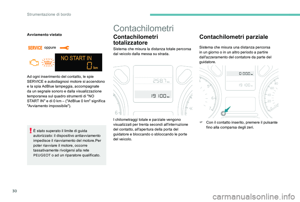 Peugeot 301 2017  Manuale del proprietario (in Italian) 30
Ad ogni inserimento del contatto, le spie 
SERVICE e autodiagnosi motore si accendono 
e la spia AdBlue lampeggia, accompagnate 
da un segnale sonoro e dalla visualizzazione 
temporanea sul quadro 