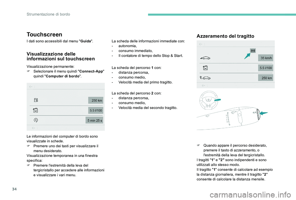 Peugeot 301 2017 Manuale del proprietario (in Italian) 34
Touchscreen
I dati sono accessibili dal menu "Guida".
Visualizzazione delle
informazioni sul touchscreen
Visualizzazione permanente:
F
S elezionare il menu quindi " Connect-App"
Peugeot 301 2017 Manuale del proprietario (in Italian) 34
Touchscreen
I dati sono accessibili dal menu "Guida".
Visualizzazione delle
informazioni sul touchscreen
Visualizzazione permanente:
F
S elezionare il menu quindi " Connect-App"