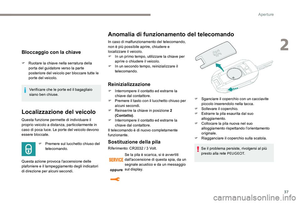Peugeot 301 2017 Manuale del proprietario (in Italian) 37
Bloccaggio con la chiave
F Ruotare la chiave nella serratura della porta del guidatore verso la parte
posteriore del veicolo per bloccare tutte le
porte del veicolo.
Verificare che le porte ed il Peugeot 301 2017 Manuale del proprietario (in Italian) 37
Bloccaggio con la chiave
F Ruotare la chiave nella serratura della porta del guidatore verso la parte
posteriore del veicolo per bloccare tutte le
porte del veicolo.
Verificare che le porte ed il