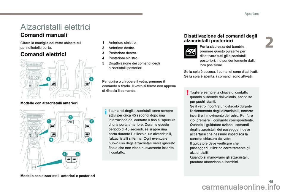 Peugeot 301 2017 Manuale del proprietario (in Italian) 45
Alzacristalli elettrici
Comandi manuali
Girare la maniglia del vetro ubicata sul
pannellodella porta.
Comandi elettrici
Modello con alzacristalli anteriori
Modello con alzacristalli anteriori e po Peugeot 301 2017 Manuale del proprietario (in Italian) 45
Alzacristalli elettrici
Comandi manuali
Girare la maniglia del vetro ubicata sul
pannellodella porta.
Comandi elettrici
Modello con alzacristalli anteriori
Modello con alzacristalli anteriori e po