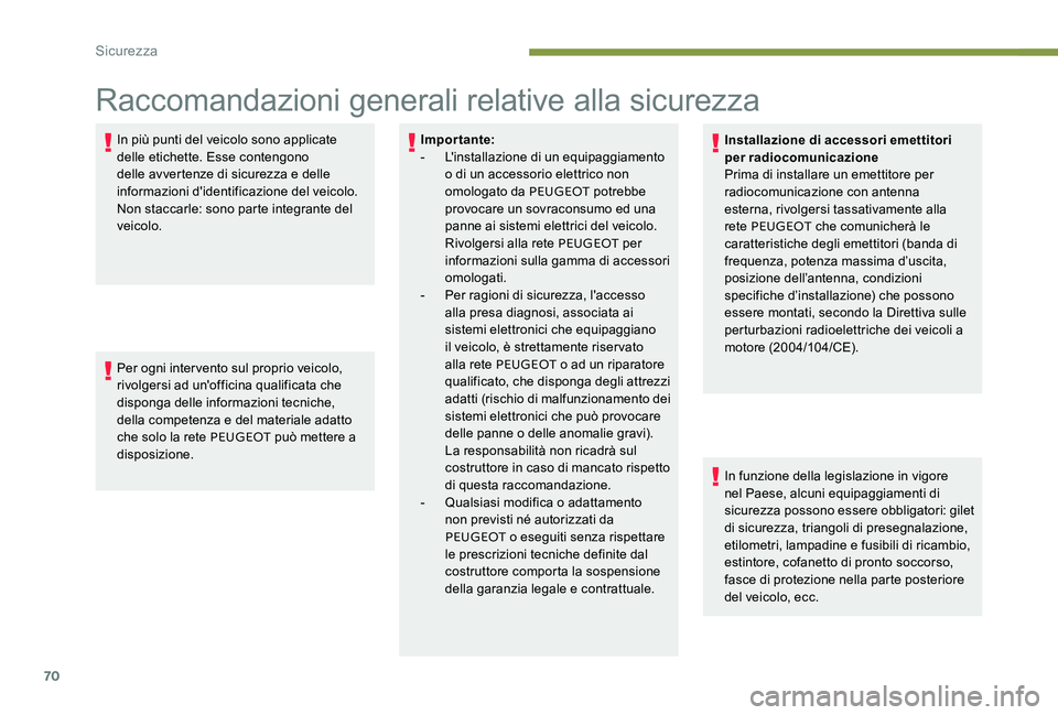 Peugeot 301 2017  Manuale del proprietario (in Italian) 70
Raccomandazioni generali relative alla sicurezza
In più punti del veicolo sono applicate 
delle etichette. Esse contengono 
delle avvertenze di sicurezza e delle 
informazioni d'identificazion
