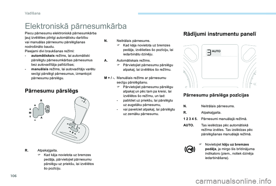 Peugeot 301 2017 Īpašnieka rokasgrāmata (in Latvian) 106
Elektroniskā pārnesumkārba
Piecu pārnesumu elektroniskā pārnesumkārba
ļauj izvēlēties pilnīgi automātisku darbību
vai manuālas pārnesumu pārslēgšanas
nodrošināto baudu.
Piee Peugeot 301 2017 Īpašnieka rokasgrāmata (in Latvian) 106
Elektroniskā pārnesumkārba
Piecu pārnesumu elektroniskā pārnesumkārba
ļauj izvēlēties pilnīgi automātisku darbību
vai manuālas pārnesumu pārslēgšanas
nodrošināto baudu.
Piee