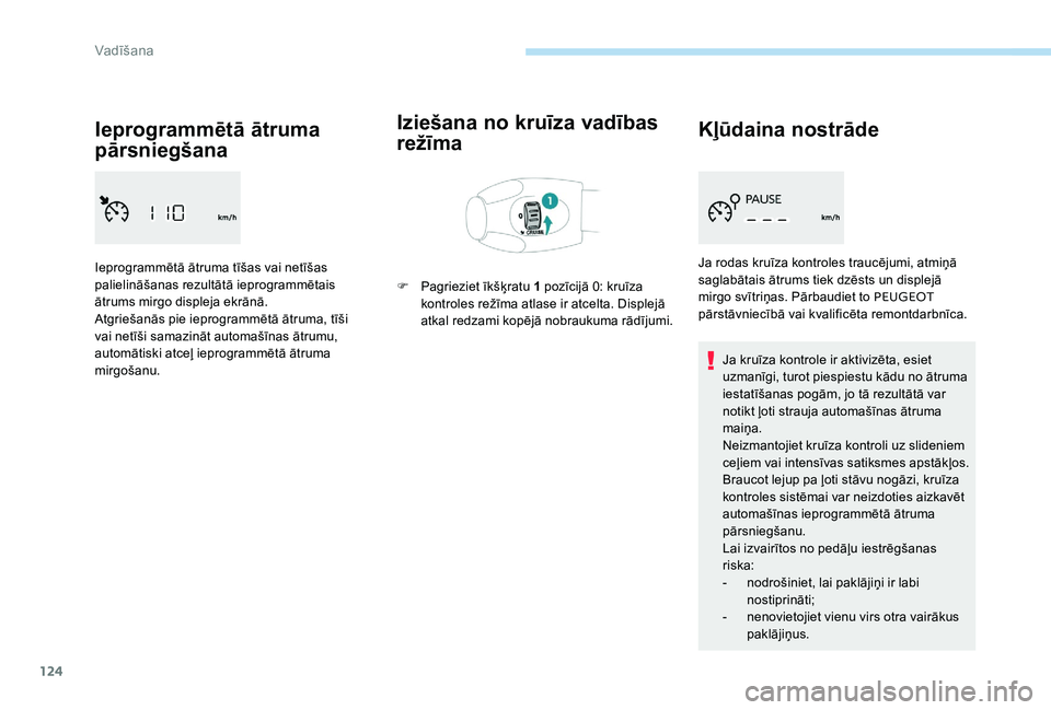 Peugeot 301 2017 Īpašnieka rokasgrāmata (in Latvian) 124
Ieprogrammētā ātruma
pārsniegšana
Ieprogrammētā ātruma tīšas vai netīšas
palielināšanas rezultātā ieprogrammētais
ātrums mirgo displeja ekrānā.
Atgriešanās pie ieprogramm Peugeot 301 2017 Īpašnieka rokasgrāmata (in Latvian) 124
Ieprogrammētā ātruma
pārsniegšana
Ieprogrammētā ātruma tīšas vai netīšas
palielināšanas rezultātā ieprogrammētais
ātrums mirgo displeja ekrānā.
Atgriešanās pie ieprogramm