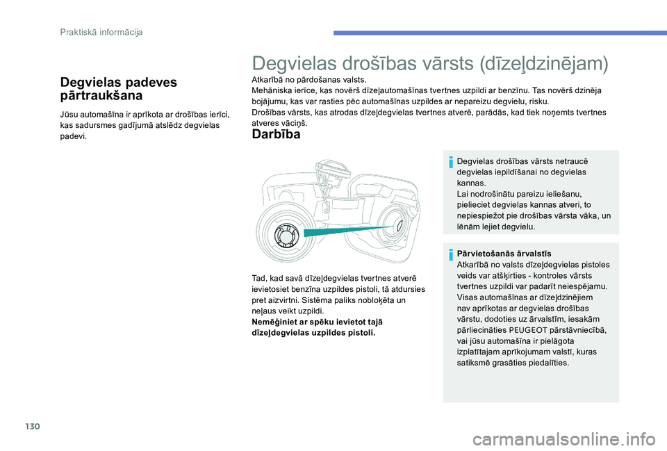 Peugeot 301 2017 Īpašnieka rokasgrāmata (in Latvian) 130
Degvielas padeves
pārtraukšana
Jūsu automašīna ir aprīkota ar drošības ierīci,
kas sadursmes gadījumā atslēdz degvielas
padevi.
Degvielas drošības vārsts (dīzeļdzinējam)
Atkar Peugeot 301 2017 Īpašnieka rokasgrāmata (in Latvian) 130
Degvielas padeves
pārtraukšana
Jūsu automašīna ir aprīkota ar drošības ierīci,
kas sadursmes gadījumā atslēdz degvielas
padevi.
Degvielas drošības vārsts (dīzeļdzinējam)
Atkar