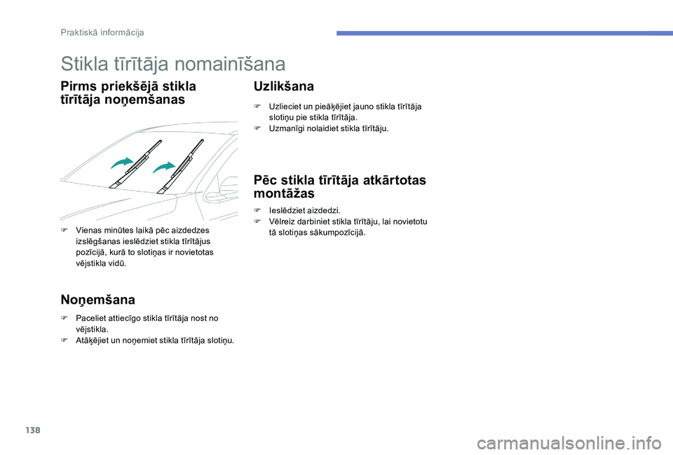 Peugeot 301 2017 Īpašnieka rokasgrāmata (in Latvian) 138
Stikla tīrītāja nomainīšana
Pirms priekšējā stikla
tīrītāja noņemšanas
F Vienas minūtes laikā pēc aizdedzes izslēgšanas ieslēdziet stikla tīrītājus
pozīcijā, kurā to slo Peugeot 301 2017 Īpašnieka rokasgrāmata (in Latvian) 138
Stikla tīrītāja nomainīšana
Pirms priekšējā stikla
tīrītāja noņemšanas
F Vienas minūtes laikā pēc aizdedzes izslēgšanas ieslēdziet stikla tīrītājus
pozīcijā, kurā to slo