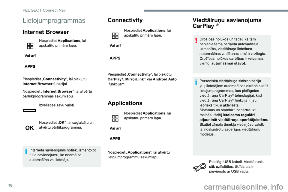 Peugeot 301 2017 Īpašnieka rokasgrāmata (in Latvian) 18
Lietojumprogrammas
Internet Browser
Vai arīNospiediet
Applications , lai
apskatītu primāro lapu.
Piespiediet „ Connectivity ”, lai piekļūtu
Internet Browser funkcijai.
Nospiediet „ In Peugeot 301 2017 Īpašnieka rokasgrāmata (in Latvian) 18
Lietojumprogrammas
Internet Browser
Vai arīNospiediet
Applications , lai
apskatītu primāro lapu.
Piespiediet „ Connectivity ”, lai piekļūtu
Internet Browser funkcijai.
Nospiediet „ In