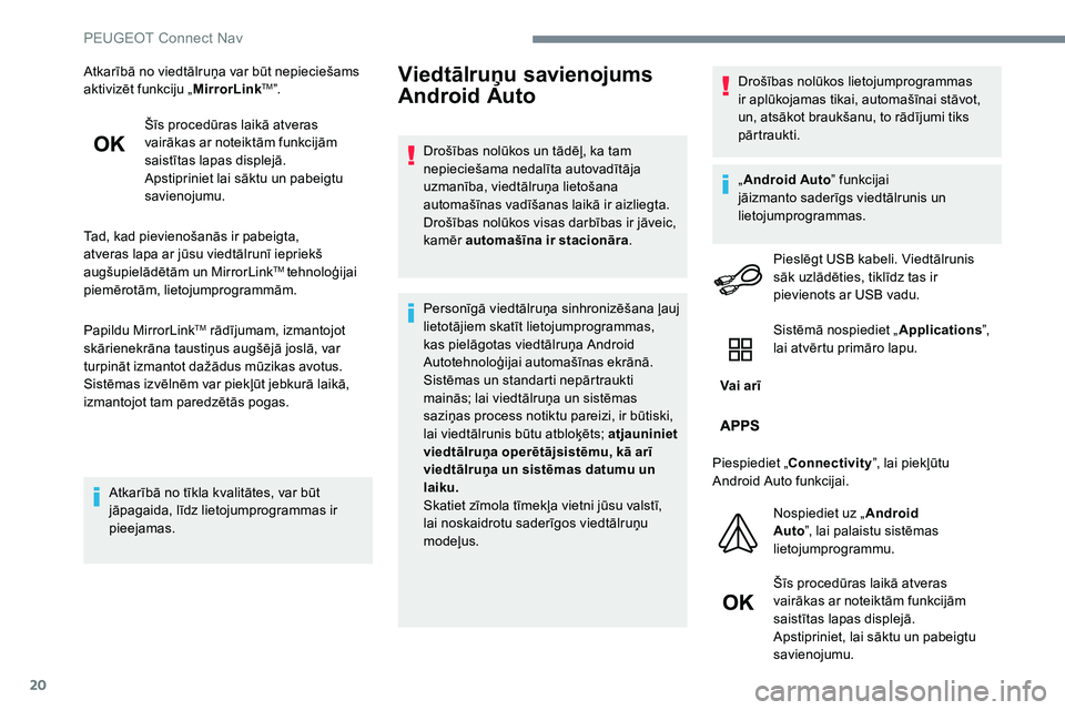 Peugeot 301 2017  Īpašnieka rokasgrāmata (in Latvian) 20
Atkarībā no viedtālruņa var būt nepieciešams 
aktivizēt funkciju „MirrorLinkTM”.
Šīs procedūras laikā atveras 
vairākas ar noteiktām funkcijām 
saistītas lapas displejā.
Apstipr Peugeot 301 2017  Īpašnieka rokasgrāmata (in Latvian) 20
Atkarībā no viedtālruņa var būt nepieciešams 
aktivizēt funkciju „MirrorLinkTM”.
Šīs procedūras laikā atveras 
vairākas ar noteiktām funkcijām 
saistītas lapas displejā.
Apstipr