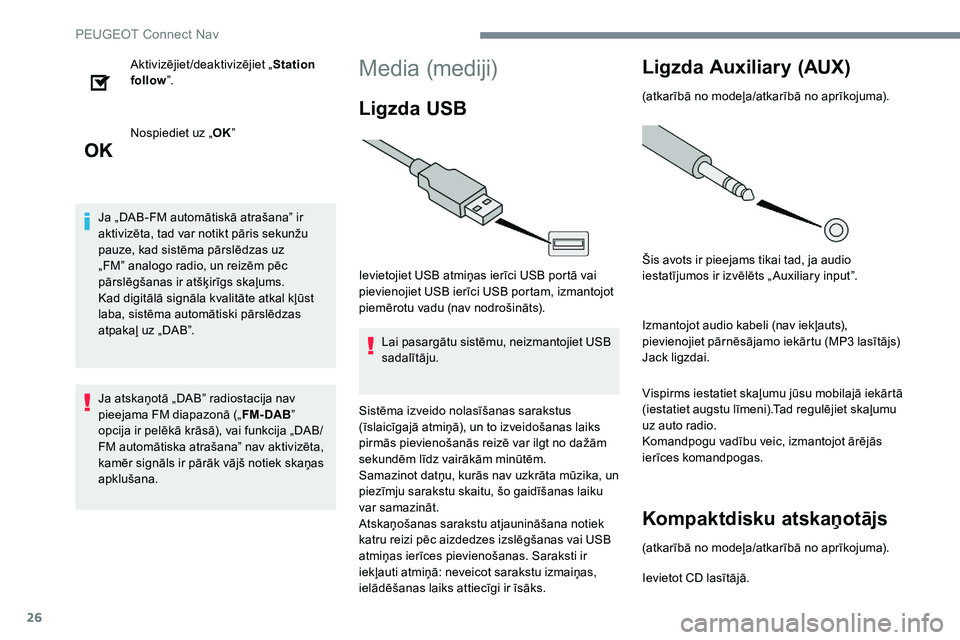 Peugeot 301 2017  Īpašnieka rokasgrāmata (in Latvian) 26
Aktivizējiet/deaktivizējiet „Station 
follow ”.
Nospiediet uz „ OK” 
Ja „DAB-FM automātiskā atrašana” ir 
aktivizēta, tad var notikt pāris sekunžu 
pauze, kad sistēma pārslēd Peugeot 301 2017  Īpašnieka rokasgrāmata (in Latvian) 26
Aktivizējiet/deaktivizējiet „Station 
follow ”.
Nospiediet uz „ OK” 
Ja „DAB-FM automātiskā atrašana” ir 
aktivizēta, tad var notikt pāris sekunžu 
pauze, kad sistēma pārslēd