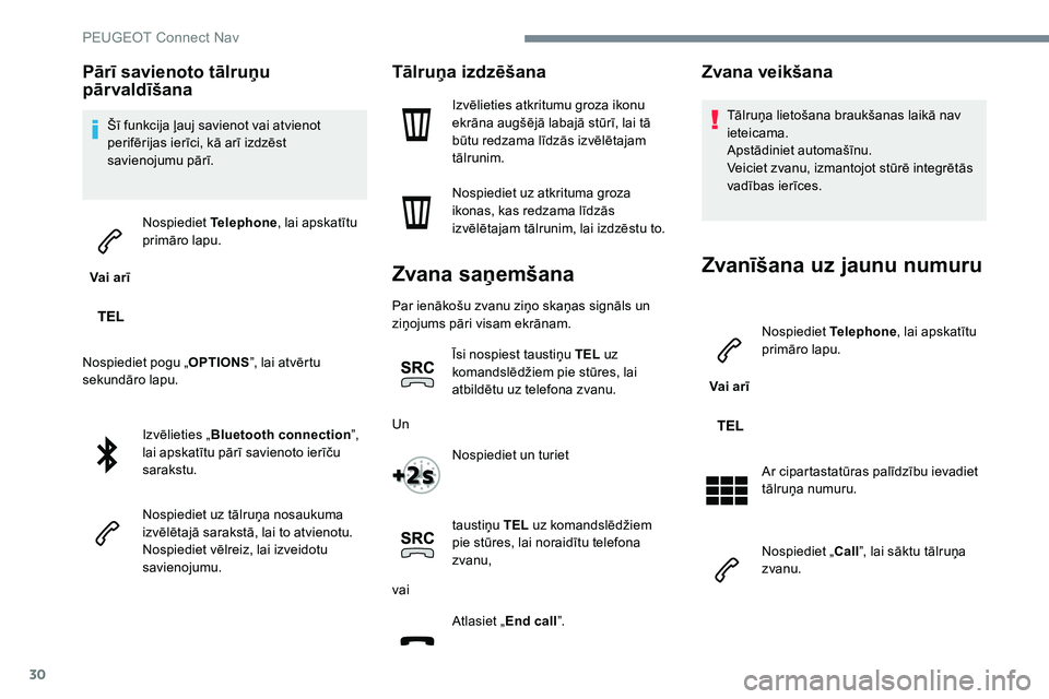 Peugeot 301 2017  Īpašnieka rokasgrāmata (in Latvian) 30
Pārī savienoto tālruņu 
pārvaldīšana
Šī funkcija ļauj savienot vai atvienot 
perifērijas ierīci, kā arī izdzēst 
savienojumu pārī.
Vai arī Nospiediet 
Telephone, lai apskatītu 
p Peugeot 301 2017  Īpašnieka rokasgrāmata (in Latvian) 30
Pārī savienoto tālruņu 
pārvaldīšana
Šī funkcija ļauj savienot vai atvienot 
perifērijas ierīci, kā arī izdzēst 
savienojumu pārī.
Vai arī Nospiediet 
Telephone, lai apskatītu 
p