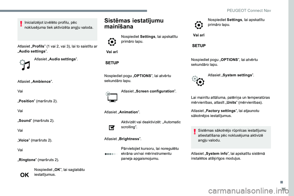 Peugeot 301 2017  Īpašnieka rokasgrāmata (in Latvian) 35
Atlasiet „Ambience ”.
Vai
„ Position ” (maršruts 2).
Vai
„ Sound ” (maršruts 2).
Vai
„ Voice ” (maršruts 2).
Vai
„ Ringtone ” (maršruts 2).
Nospiediet „ OK”, lai saglab Peugeot 301 2017  Īpašnieka rokasgrāmata (in Latvian) 35
Atlasiet „Ambience ”.
Vai
„ Position ” (maršruts 2).
Vai
„ Sound ” (maršruts 2).
Vai
„ Voice ” (maršruts 2).
Vai
„ Ringtone ” (maršruts 2).
Nospiediet „ OK”, lai saglab