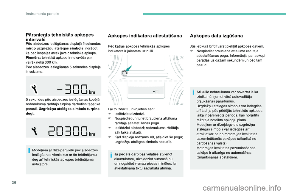 Peugeot 301 2017 Īpašnieka rokasgrāmata (in Latvian) 26
Pārsniegts tehniskās apkopes
inter vāls
Pēc aizdedzes ieslēgšanas displejā 5 sekundes
mirgo uzgriežņu atslēgas simbols, norādot,
ka pēc iespējas ātrāk jāveic tehniskā apkope.
Pi Peugeot 301 2017 Īpašnieka rokasgrāmata (in Latvian) 26
Pārsniegts tehniskās apkopes
inter vāls
Pēc aizdedzes ieslēgšanas displejā 5 sekundes
mirgo uzgriežņu atslēgas simbols, norādot,
ka pēc iespējas ātrāk jāveic tehniskā apkope.
Pi