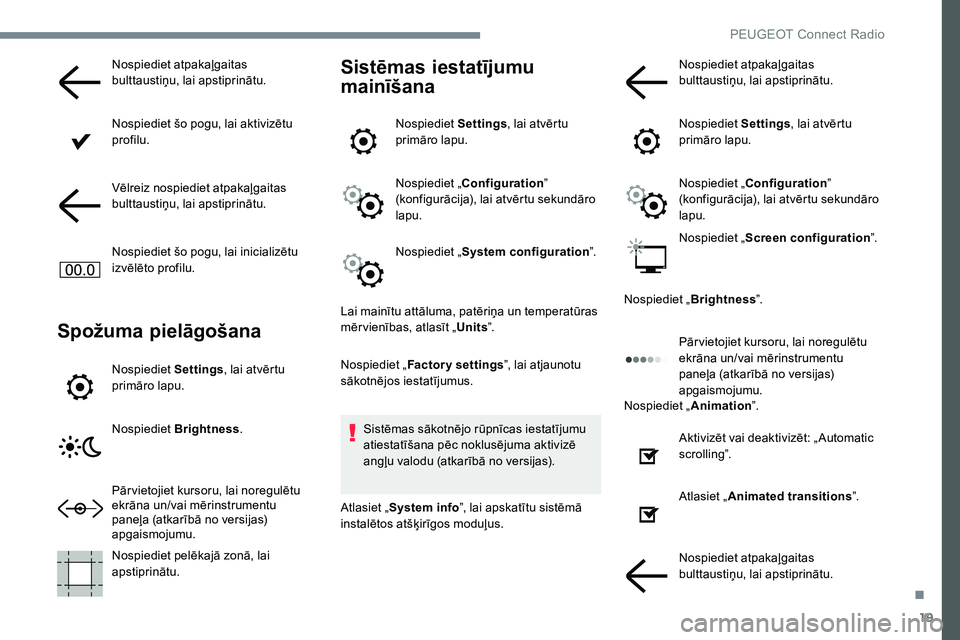 Peugeot 301 2017 Īpašnieka rokasgrāmata (in Latvian) 19
Nospiediet atpakaļgaitas
bulttaustiņu, lai apstiprinātu.
Nospiediet šo pogu, lai aktivizētu
profilu.
Vēlreiz nospiediet atpakaļgaitas
bulttaustiņu, lai apstiprinātu.
Nospiediet šo pogu Peugeot 301 2017 Īpašnieka rokasgrāmata (in Latvian) 19
Nospiediet atpakaļgaitas
bulttaustiņu, lai apstiprinātu.
Nospiediet šo pogu, lai aktivizētu
profilu.
Vēlreiz nospiediet atpakaļgaitas
bulttaustiņu, lai apstiprinātu.
Nospiediet šo pogu